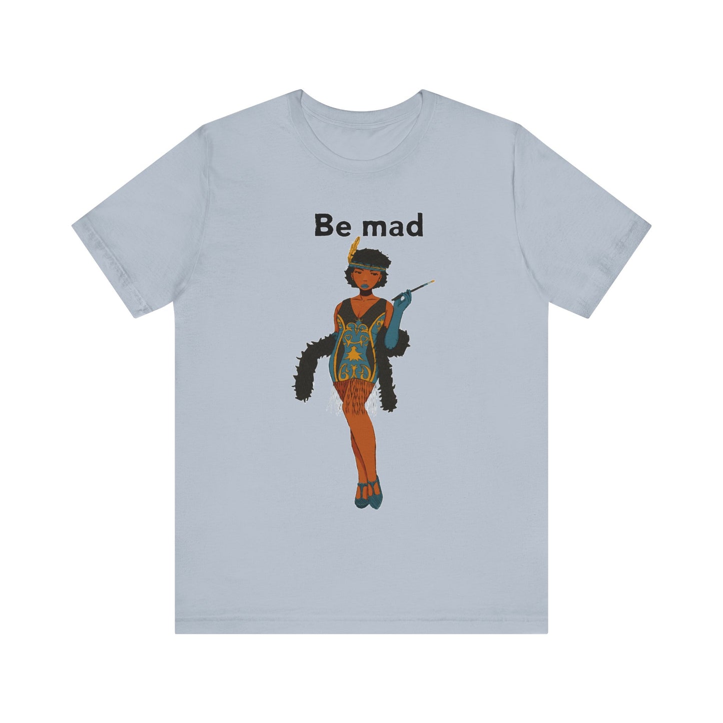 Art Deco Dancer -Be Mad. Unisex T-Shirt