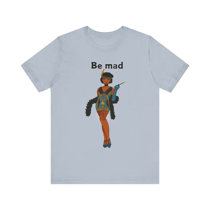 Art Deco Dancer -Be Mad. Unisex T-Shirt