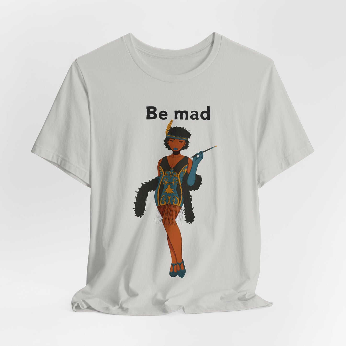 Art Deco Dancer -Be Mad. Unisex T-Shirt