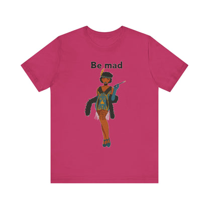 Art Deco Dancer -Be Mad. Unisex T-Shirt