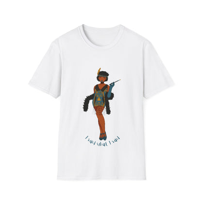 Art Deco Dancer -I said what I said. Unisex Softstyle T-Shirt