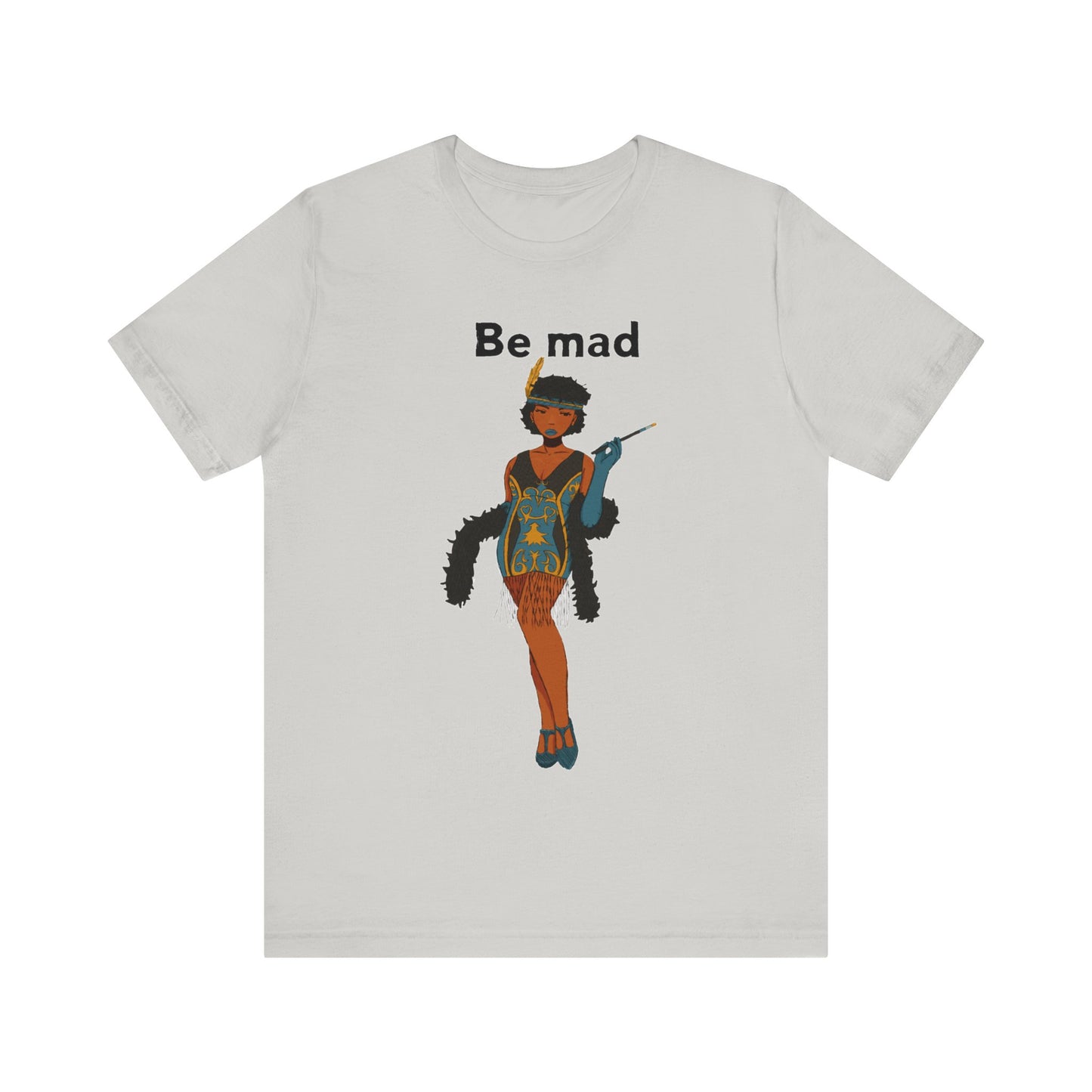 Art Deco Dancer -Be Mad. Unisex T-Shirt